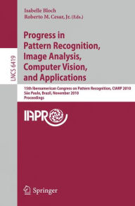 Progress in Pattern Recognition, Image Analysis, Computer Vision, and Applications: 15th Iberoamerican Congress on Pattern Recognition, CIARP 2010, Sa