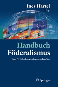 Handbuch FÃ¶deralismus - FÃ¶deralismus als demokratische Rechtsordnung und Rechtskultur in Deutschland, Europa und der Welt: Band IV: FÃ¶deralismus in