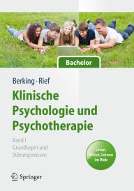 Klinische Psychologie und Psychotherapie fï¿½r Bachelor: Band I: Grundlagen und Stï¿½rungswissen. Lesen, Hï¿½ren, Lernen im Web Matthias Berking Edito
