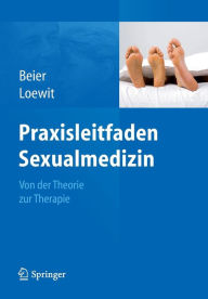 Praxisleitfaden Sexualmedizin: Von der Theorie zur Therapie Klaus M. Beier Author