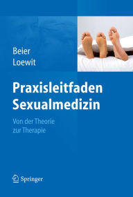 Praxisleitfaden Sexualmedizin: Von der Theorie zur Therapie Klaus M. Beier Author