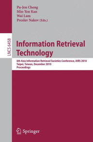 Information Retrieval Technology: 6th Asia Information Retrieval Societies Conference, AIRS 2010, Taipei, Taiwan, December 1-3, 2010, Proceedings Pu-J