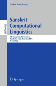 Sanskrit Computational Linguistics: 4th International Symposium, New Delhi, India, December 10-12, 2010. Proceedings Girish Nath Jha Editor