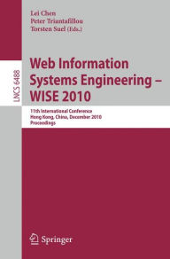 Web Information Systems Engineering - WISE 2010: 11th International Conference, Hong Kong, China, December 12-14, 2010, Proceedings Lei Chen Editor