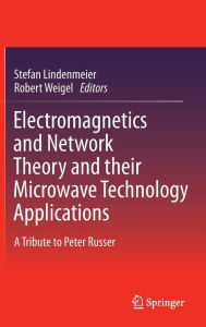 Electromagnetics and Network Theory and their Microwave Technology Applications: A Tribute to Peter Russer Stefan Lindenmeier Editor