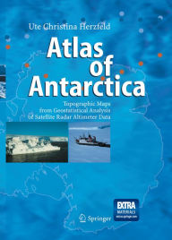 Atlas of Antarctica: Topographic Maps from Geostatistical Analysis of Satellite Radar Altimeter Data Ute Christina Herzfeld Author