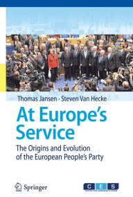 At Europe's Service: The Origins and Evolution of the European People's Party Thomas Jansen Author