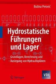 Hydrostatische Führungen und Lager: Grundlagen, Berechnung und Auslegung von Hydraulikplänen Bozina Perovic Author