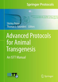 Advanced Protocols for Animal Transgenesis: An ISTT Manual Shirley Pease Editor