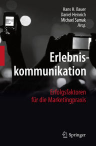 Erlebniskommunikation: Erfolgsfaktoren für die Marketingpraxis Hans H. Bauer Editor