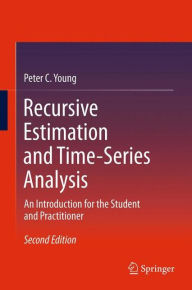 Recursive Estimation and Time-Series Analysis: An Introduction for the Student and Practitioner Peter C. Young Author