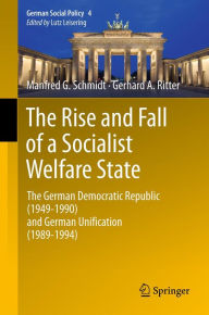 The Rise and Fall of a Socialist Welfare State: The German Democratic Republic (1949-1990) and German Unification (1989-1994) Manfred G. Schmidt Autho
