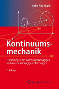 Kontinuumsmechanik: Einführung in die materialunabhängigen und materialabhängigen Gleichungen Holm Altenbach Author