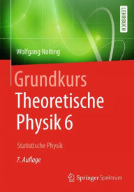 Grundkurs Theoretische Physik 6: Statistische Physik Wolfgang Nolting Author