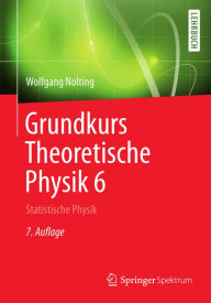 Grundkurs Theoretische Physik 6: Statistische Physik Wolfgang Nolting Author