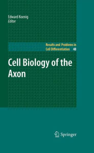 Cell Biology of the Axon Edward Koenig Editor