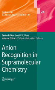 Anion Recognition in Supramolecular Chemistry Philip A. Gale Editor