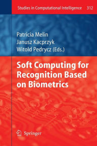 Soft Computing for Recognition based on Biometrics Patricia Melin Editor