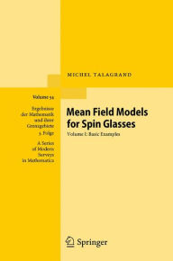 Mean Field Models for Spin Glasses: Volume I: Basic Examples Michel Talagrand Author