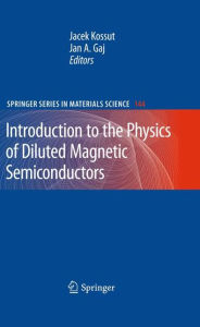 Introduction to the Physics of Diluted Magnetic Semiconductors Jan A. Gaj Editor