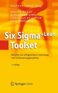 Six Sigma+Lean Toolset: Mindset zur erfolgreichen Umsetzung von Verbesserungsprojekten Renata Meran Author