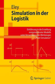 Simulation in der Logistik: Einführung in die Erstellung ereignisdiskreter Modelle unter Verwendung des Werkzeuges Plant Simulation Michael Eley Autho