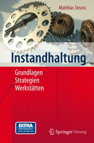 Instandhaltung: Grundlagen - Strategien - Werkstätten Matthias Strunz Author