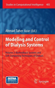 Modeling and Control of Dialysis Systems: Volume 2: Biofeedback Systems and Soft Computing Techniques of Dialysis Ahmad Taher Azar Editor