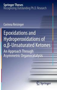 Epoxidations and Hydroperoxidations of ?,?-Unsaturated Ketones: An Approach through Asymmetric Organocatalysis Corinna Reisinger Author
