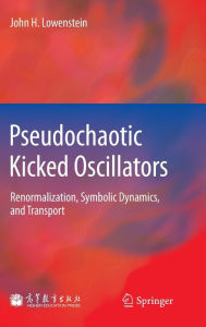 Pseudochaotic Kicked Oscillators: Renormalization, Symbolic Dynamics, and Transport John H. Lowenstein Author