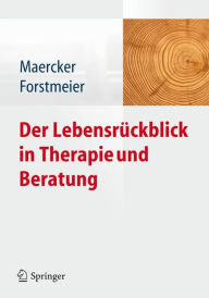 Der Lebensrï¿½ckblick in Therapie und Beratung Andreas Maercker Editor