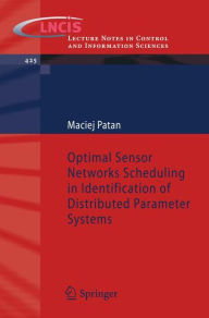 Optimal Sensor Networks Scheduling in Identification of Distributed Parameter Systems Maciej Patan Author