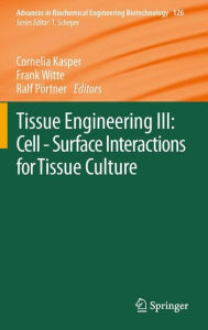 Tissue Engineering III: Cell - Surface Interactions for Tissue Culture Cornelia Kasper Editor