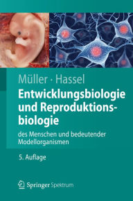 Entwicklungsbiologie und Reproduktionsbiologie des Menschen und bedeutender Modellorganismen Werner A. Müller Author
