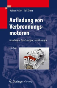Aufladung von Verbrennungsmotoren: Grundlagen, Berechnungen, AusfÃ¼hrungen Helmut Pucher Author