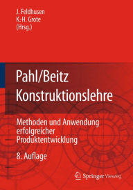 Pahl/Beitz Konstruktionslehre: Methoden und Anwendung erfolgreicher Produktentwicklung JÃ¶rg Feldhusen Editor
