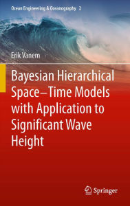 Bayesian Hierarchical Space-Time Models with Application to Significant Wave Height Erik Vanem Author