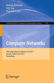 Computer Networks: 19th International Conference, CN 2012, Szczyrk, Poland, June 19-23, 2012. Proceedings Andrzej Kwiecien Editor