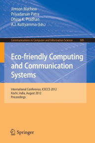 Eco-friendly Computing and Communication Systems: International Conference, ICECCS 2012, Kochi, India, August 9-11, 2012. Proceedings Jimson Mathew Ed