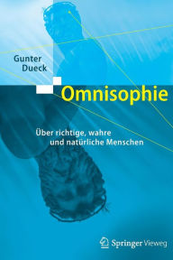 Omnisophie: Ã¯Â¿Â½ber richtige, wahre und natÃ¯Â¿Â½rliche Menschen Gunter Dueck Author
