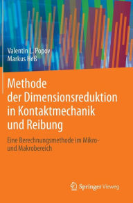Methode der Dimensionsreduktion in Kontaktmechanik und Reibung: Eine Berechnungsmethode im Mikro- und Makrobereich Valentin L. Popov Author