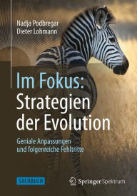 Im Fokus: Strategien der Evolution: Geniale Anpassungen und folgenreiche Fehltritte Nadja Podbregar Author