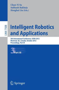 Intelligent Robotics and Applications: 5th International Conference, ICIRA 2012, Montreal, Canada, October 3-5, 2012, Proceedings, Part III - Chun-Yi Su