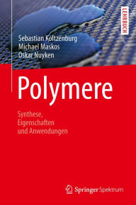 Polymere: Synthese, Eigenschaften und Anwendungen Sebastian Koltzenburg Author