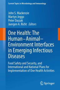 One Health: The Human-Animal-Environment Interfaces in Emerging Infectious Diseases: Food Safety and Security, and International and National Plans fo