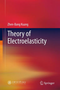 Theory of Electroelasticity Zhen-Bang Kuang Author