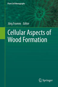 Cellular Aspects of Wood Formation Jörg Fromm Editor
