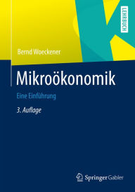 Mikroökonomik: Eine Einführung Bernd Woeckener Author