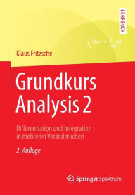 Grundkurs Analysis 2: Differentiation und Integration in mehreren Veränderlichen Klaus Fritzsche Author