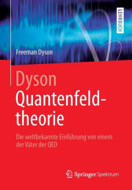 Dyson Quantenfeldtheorie: Die weltbekannte Einfï¿½hrung von einem der Vï¿½ter der QED Freeman Dyson Author
